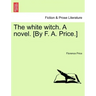 The White Witch. a Novel. [By F. A. Price.] Vol. II.