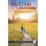 Autism: A Path To Healing: A Holistic View on Autism, Environmental Factors, Diet and Rhythmic Movement Training.