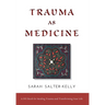 Trauma as Medicine: A DIY Book for Healing Trauma and Transforming Your Life