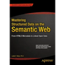 Mastering Structured Data on the Semantic Web: From Html5 Microdata to Linked Open Data