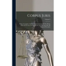 Corpus Juris: Being A Complete And Systematic Statement Of The Whole Body Of The Law As Embodied In And Developed By All Reported Decisions; Volume 9