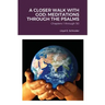 A Closer Walk with God: MEDITATIONS THROUGH THE PSALMS: Part 1: Chapters 1 through 50