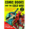 Comic Books and the Cold War, 1946-1962: Essays on Graphic Treatment of Communism, the Code and Social Concerns