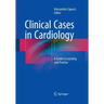 Clinical Cases in Cardiology: A Guide to Learning and Practice
