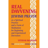 Real Davvening: Jewish Prayer as a Spiritual Practice and a Form of Meditation for Beginning and Experienced Davveners