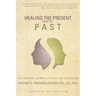Healing the Present from the Past: The Personal Journey of a Past Life Researcher