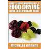 Homesteading Handbook vol. 6 Food Drying: How to Dehydrate Fruit