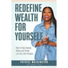 Redefine Wealth for Yourself: How to Stop Chasing Money and Finally Live Your Life's Purpose