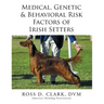 Medical, Genetic & Behavioral Risk Factors of Irish Setters