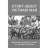Story About Vietnam War: Revealing The Secret Stories Of The War In Vietnam: Discover Extraordinary Soldier'S Life Of Reaper 6