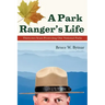 A Park Ranger's Life: Thirty-Two Years Protecting Our National Parks
