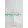 Disabling Domesticity