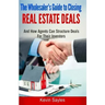 The Wholesaler's Guide To Closing Real Estate Deals: (And How Agents Can Structure Deals For Their Investors)