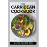The Carribean Cookbook: Caribbean Recipes from Home