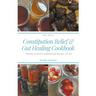 Recipes for Constipation Relief and Gut Healing