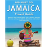 JAMAICA Travel Guide: Historical and Cultural Sights, TOP 7 Jamaica Beaches, Extreme Activity, Eat & Drink, Must Know Information (100 Travel Tips)