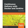 Continuous Delivery with Docker and Jenkins - Second Edition: Create secure applications by building complete CI/CD pipelines
