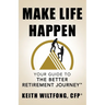 Make Life Happen: Your Guide to The Better Retirement Journey