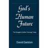 God's Human Future: The Struggle to Define Theology Today