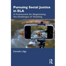 Pursuing Social Justice in Ela: A Framework for Negotiating the Challenges of Teaching