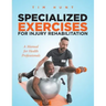Specialized Exercises for Injury Rehabilitation: A Manual for Health Professionals
