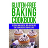 Gluten-Free Baking Cookbook: Delicious and Healthy, 100% Gluten-Free Cake & Bake Recipes You Will Love