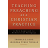 Teaching Preaching as a Christian Practice: A New Approach to Homiletical Pedagogy