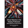 Ethical Maturity in the Helping Professions: Making Difficult Life and Work Decisions, Foreword by Tim Bond