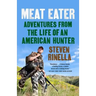Meat Eater: Adventures from the Life of an American Hunter