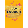 I Am Enough.