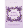 Woman's Hormone Handbook: Unlock the Secrets of Female Hormonal Health for Lifelong Balance and Vitality