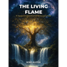 The Living Flame: An Operational Guide to Remembering Your Cosmic Power