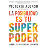 La Posibilidad Es Tu Superpoder / Possibility Is Your Superpower (Spanish Edition): Libera Tu Potencial Infinito / Unlock Your Endless Potential