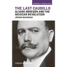 The Last Caudillo: Alvaro Obregón and the Mexican Revolution