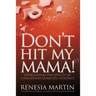 Don't Hit My Mama: Overcoming the Effects of Childhood Domestic Violence
