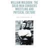 William Muldoon: The Solid Man Conquers Wrestling and Physical Culture