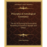 Principles of Astrological Geomancy: The Art of Divining by Punctuation According to Cornelius Agrippa and Others