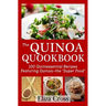 The Quinoa Quookbook: 100 Quintessential Recipes Featuring Quinoa - The "Super Food"