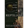 The Secret History of the Reptilians: The Pervasive Presence of the Serpent in Human History, Religion and Alien Mythos