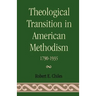 Theological Transition in American Methodism: 1790-1935