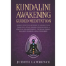 Kundalini Awakening Guided Meditation: Highly Effective Methods to Awaken Your Third Eye, Attain Higher Consciousness & Spiritual Enlightenment-Increa