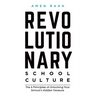 Revolutionary School Culture: The 6 Principles of Unlocking Your School's Hidden Treasure