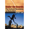 Under the Boards: The Cultural Revolution in Basketball