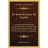 The Book Of Enoch, The Prophet: An Apocryphal Production, Supposed For Ages To Have Been Lost, But Discovered At The Close Of The Last Century In Abys