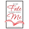 As My Fate Would Have Me
