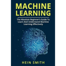 Machine Learning: The Absolute Beginner's Guide To Learn And Understand Machine Learning Effectively