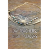 Day Teachers, Night Pleasers