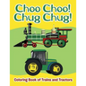 Choo Choo! Chug Chug!: Coloring Book of Trains and Tractors