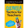 Guerrilla Tactics for Teachers: The Essential Classroom Management Guide