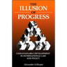 The Illusion of Progress: Unsustainable Development in International Law and Policy